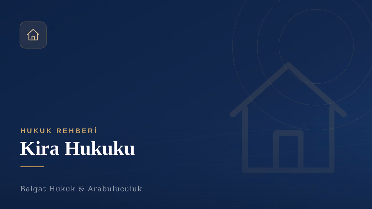 Kira Hukuku — Balgat Hukuk Rehberi